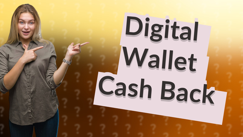 Digital Wallet Cash Back
