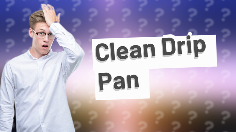 Clean Drip Pan