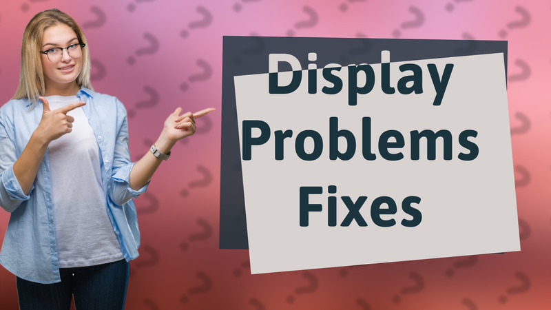 Display Problems Fixes
