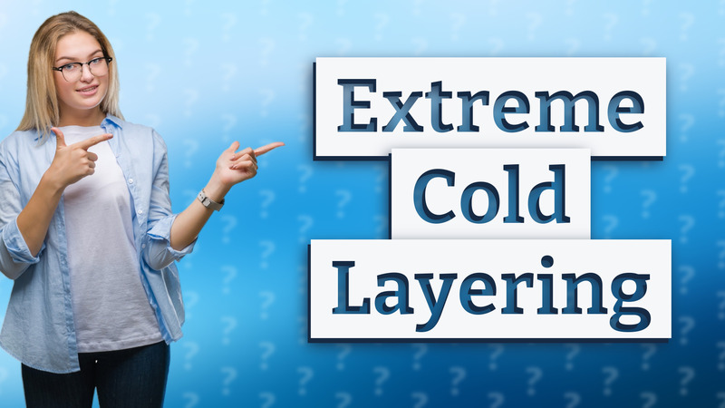 Extreme Cold Layering