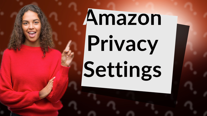 Amazon Privacy Settings