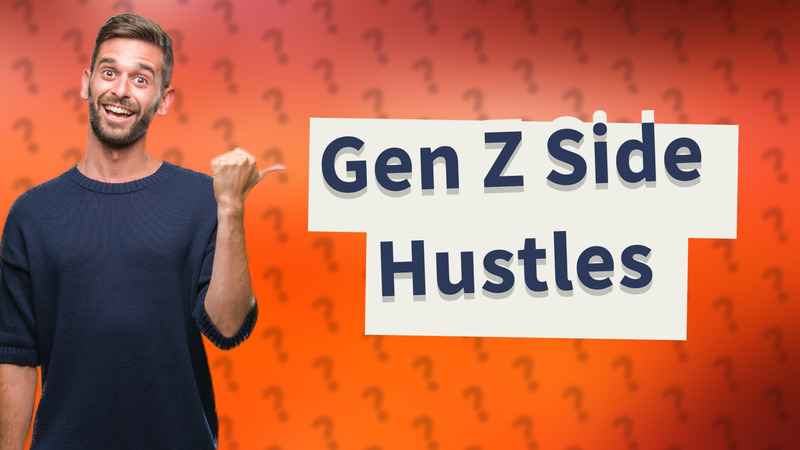 Gen Z Side Hustles