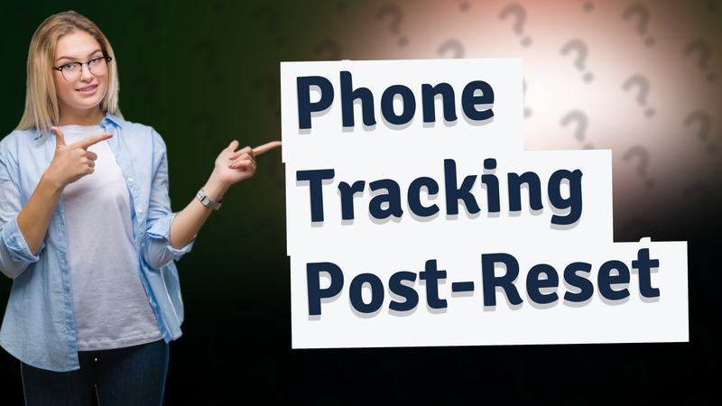 Phone Tracking Post-Reset