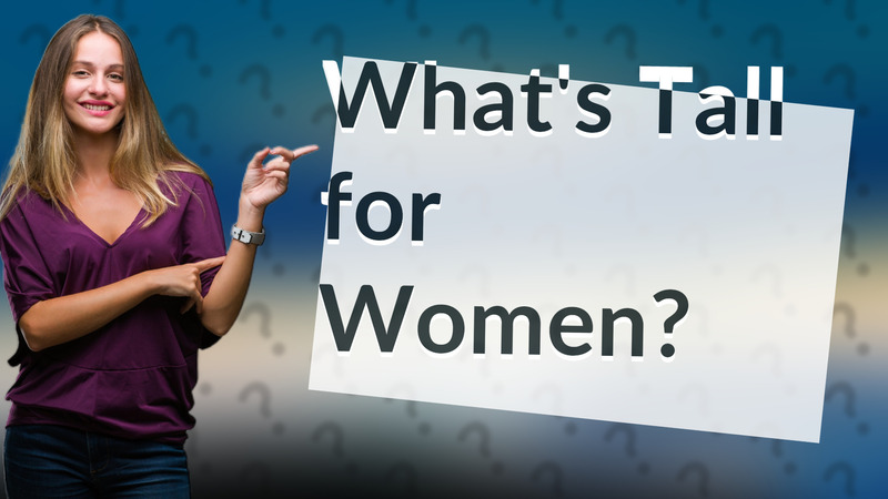 What's Tall for Women?