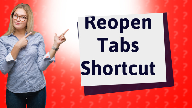 Reopen Tabs Shortcut