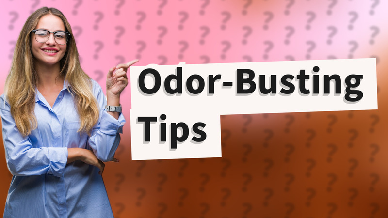 Odor-Busting Tips