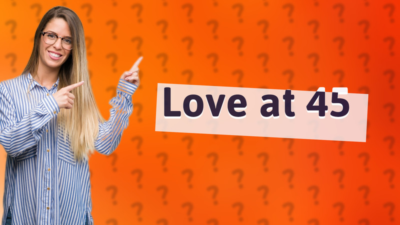 Love at 45