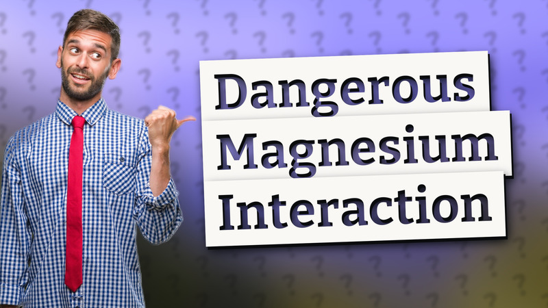 Dangerous Magnesium Interaction