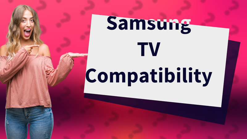 Samsung TV Compatibility