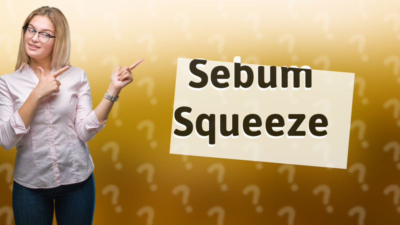 Sebum Squeeze