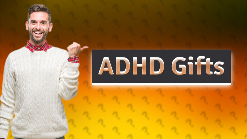 ADHD Gifts