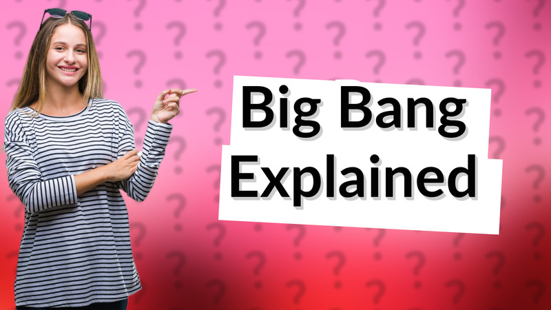 Big Bang Explained
