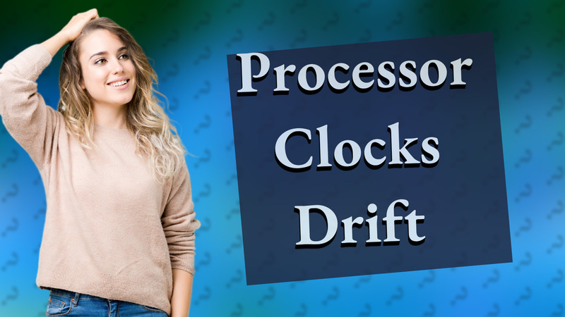 Processor Clocks Drift