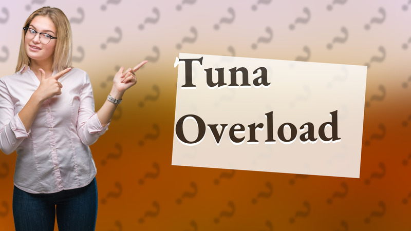 Tuna Overload