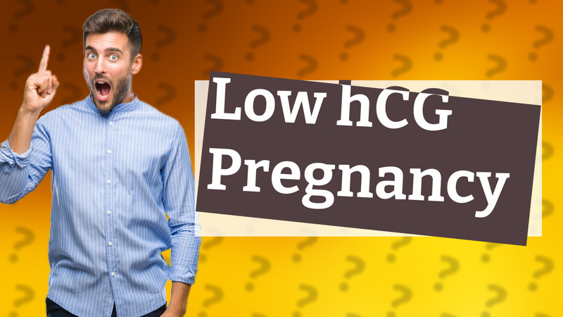 Low hCG Pregnancy