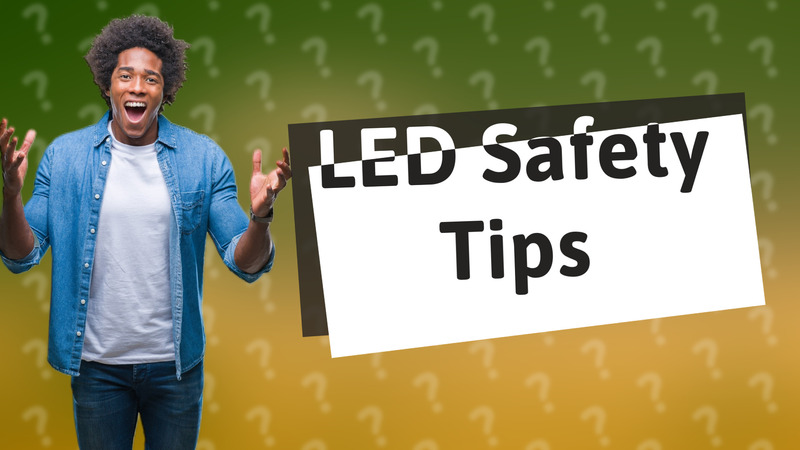LED Safety Tips