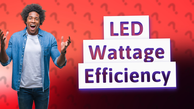 LED Wattage Efficiency