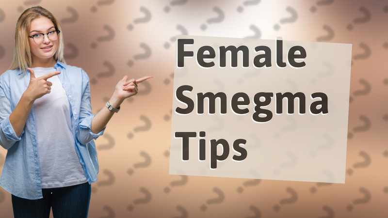 Female Smegma Tips