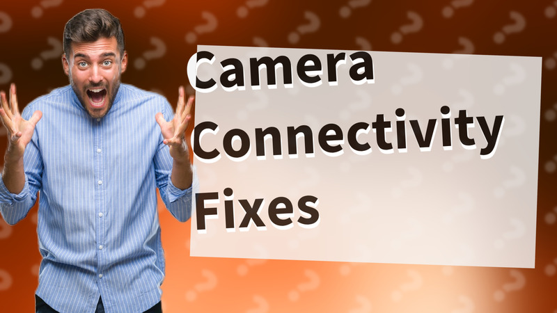 Camera Connectivity Fixes
