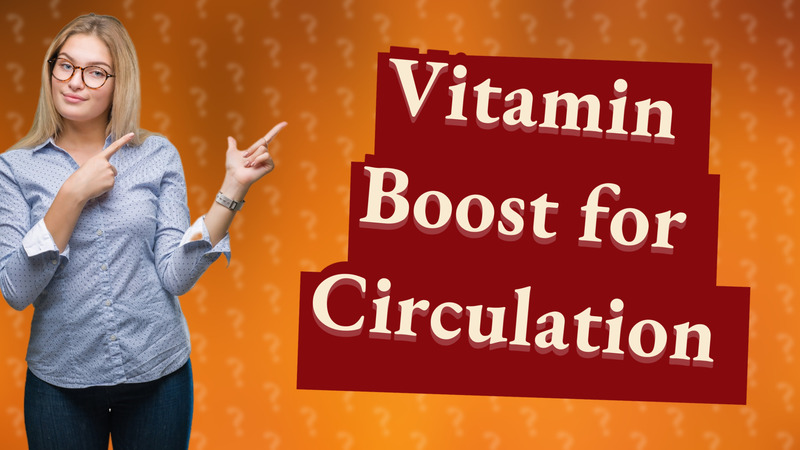 Vitamin Boost for Circulation