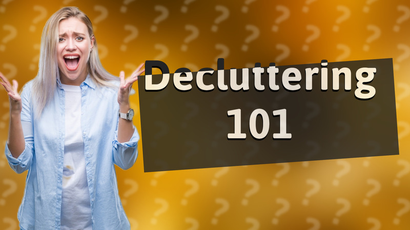 Decluttering 101