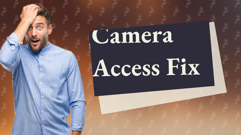 Camera Access Fix