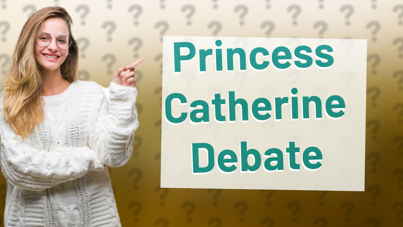 Princess Catherine Debate