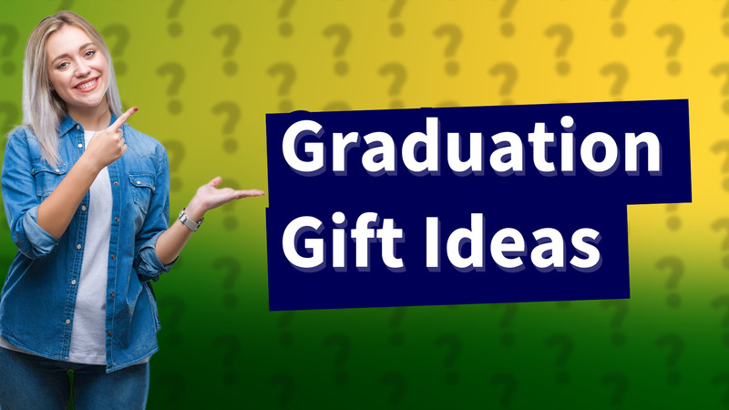 Graduation Gift Ideas