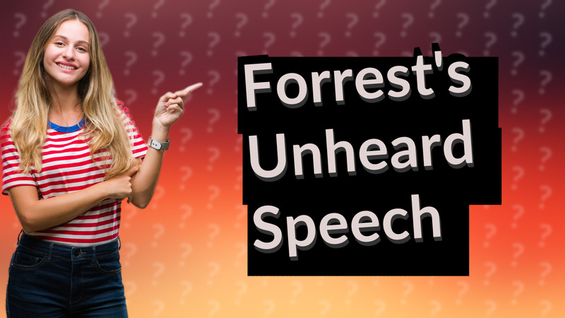 Forrest's Unheard Speech