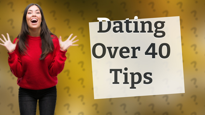 Dating Over 40 Tips