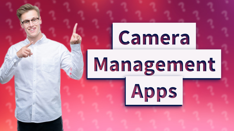 Camera Management Apps