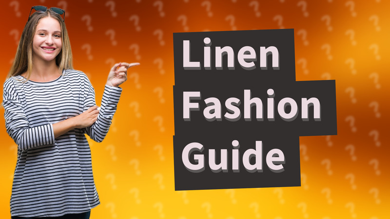 Linen Fashion Guide