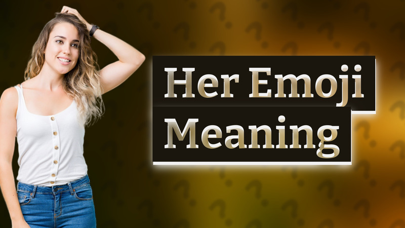 Her Emoji Meaning