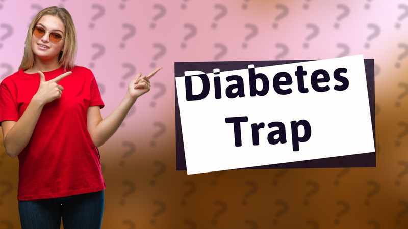 Diabetes Trap