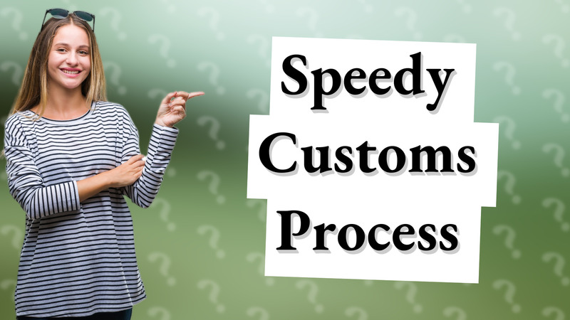 Speedy Customs Process