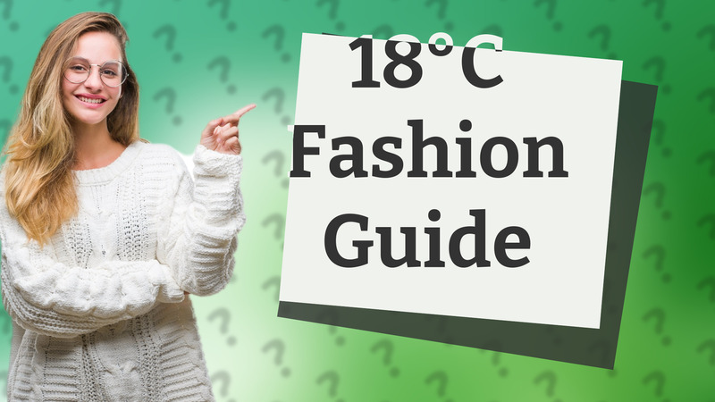 18°C Fashion Guide