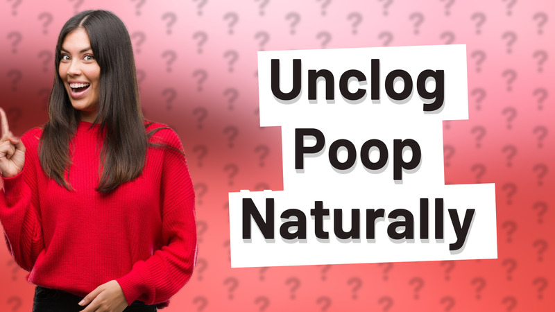 Unclog Poop Naturally