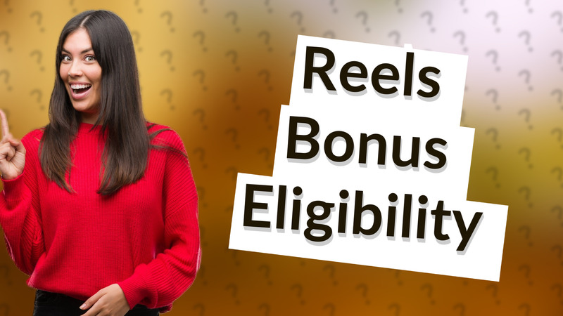 Reels Bonus Eligibility