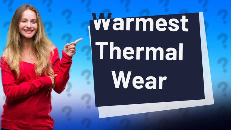 Warmest Thermal Wear
