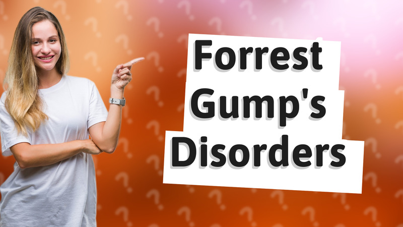 Forrest Gump's Disorders