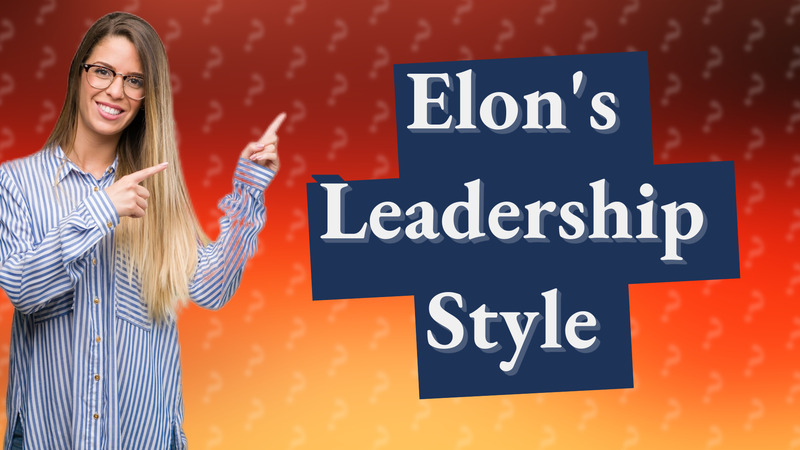 Elon's Leadership Style