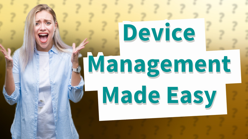 Device Management Made Easy