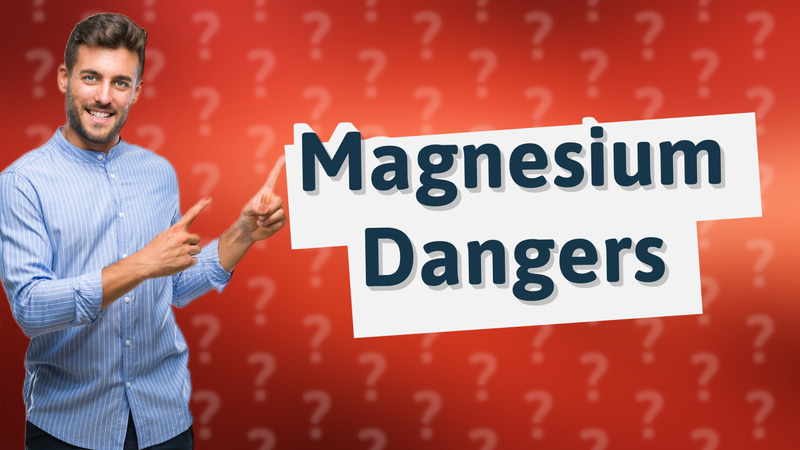 Magnesium Dangers