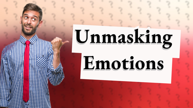 Unmasking Emotions