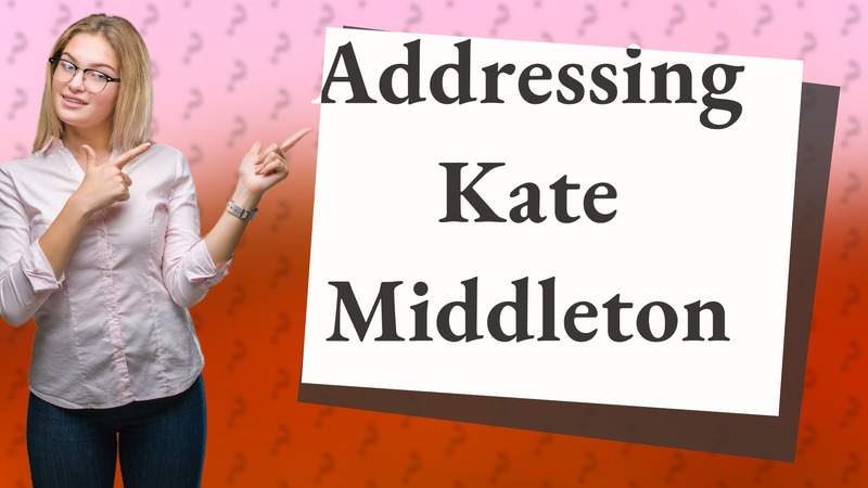Addressing Kate Middleton