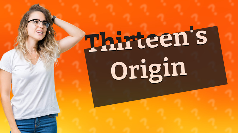 Thirteen's Origin