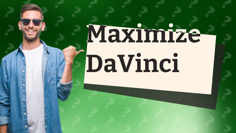 Maximize DaVinci