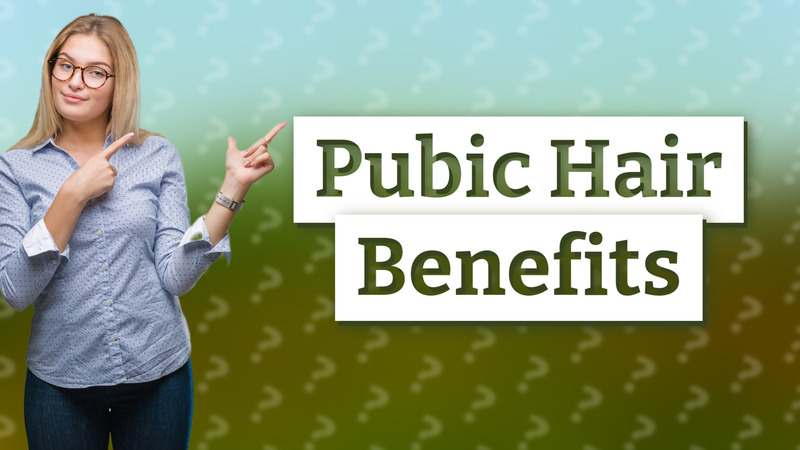 Pubic Hair Benefits