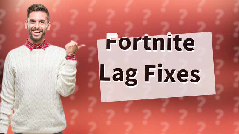 Fortnite Lag Fixes
