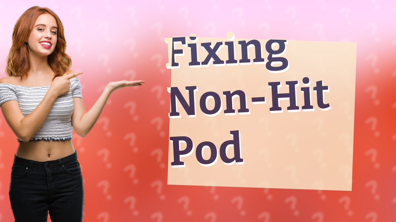 Fixing Non-Hit Pod
